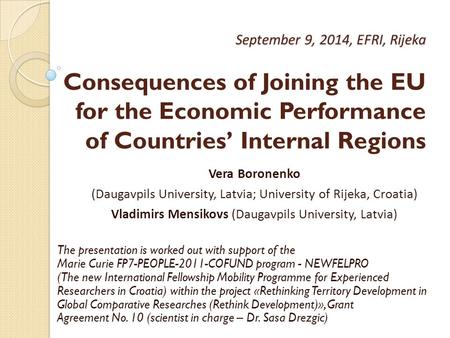 September 9, 2014, EFRI, Rijeka September 9, 2014, EFRI, Rijeka Consequences of Joining the EU for the Economic Performance of Countries’ Internal Regions.