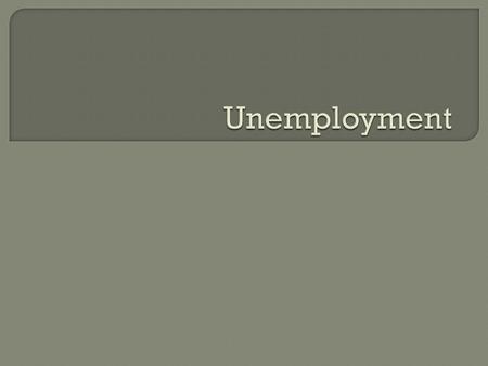  Working population in the UK is 30 m  There are people with no jobs but who are actively seeking work but can’t find work.  International Labour Organisation.