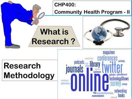 What is Research ? Research Methodology CHP400: