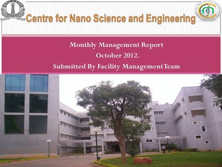 Monthly Management Report October 2012. Submitted By Facility Management Team 1 Monthly Report-(Jul 2011)