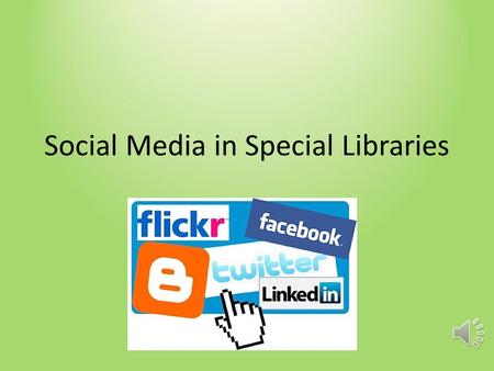 Social Media in Special Libraries Introduction Social Media Definition: “web-based services that allow individuals to (1) construct a public or semi-public.