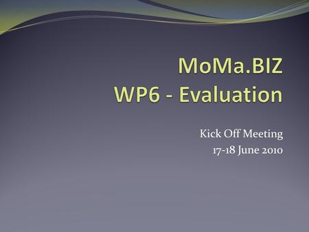 Kick Off Meeting 17-18 June 2010. WP6: Overview WP Leader: Province of Asti (in close collaboration with iMpronta) Importance of monitoring and evaluation: