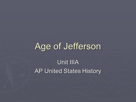 Age of Jefferson Unit IIIA AP United States History.