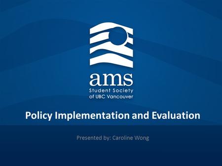 Policy Implementation and Evaluation Presented by: Caroline Wong.