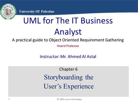 © 2005 course technology1 1 1 University Of Palestine UML for The IT Business Analyst A practical guide to Object Oriented Requirement Gathering Hoard.