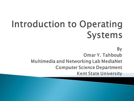 By Omar Y. Tahboub Multimedia and Networking Lab MediaNet Computer Science Department Kent State University.