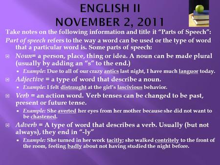 Take notes on the following information and title it “Parts of Speech”: Part of speech refers to the way a word can be used or the type of word that a.