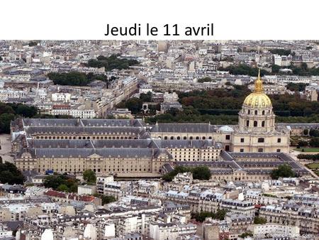 Jeudi le 11 avril. Lundi le 8 avril ! F 2 1.APT 81-82 due NOW for 100 2.Study 5 min. 3.Quiz: vocab PER. 4 CV: see me H/W: APT 93, 94 Test is.