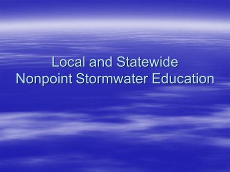 Local and Statewide Nonpoint Stormwater Education.