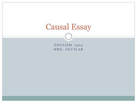 ENGLISH 1302 MRS. AGUILAR Causal Essay. “Every action has an opposite and equal reaction.” –Newton’s Third Law.