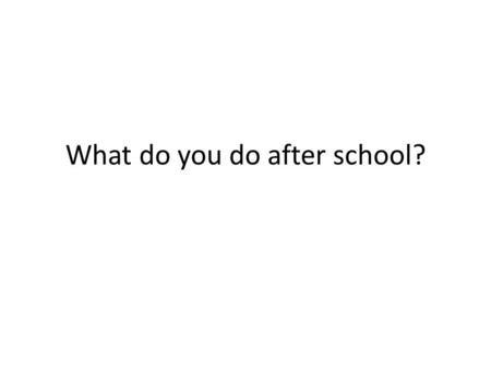 What do you do after school?. Then, how about Japanese kids?