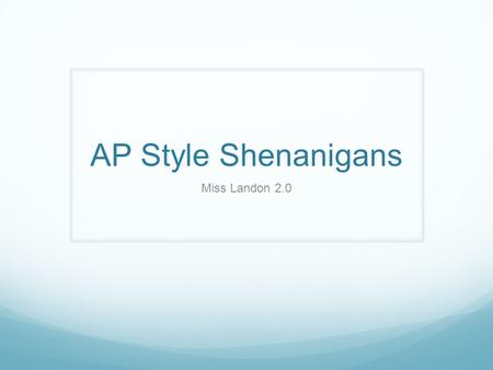 AP Style Shenanigans Miss Landon 2.0. Numbers Spell out numbers one through nine. Use numerals for 10 and up. (One, five, 10, 15, 17, etc.) For ages,