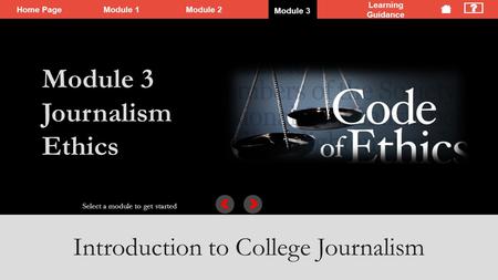 Home PageModule 1 Module 2Module 3 Learning Guidance Introduction to College Journalism Select a module to get started College times new writers orientation.