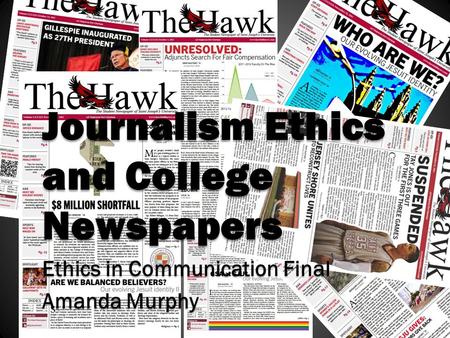 Journalism Ethics and College Newspapers Ethics in Communication Final Amanda Murphy.