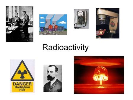 Radioactivity.