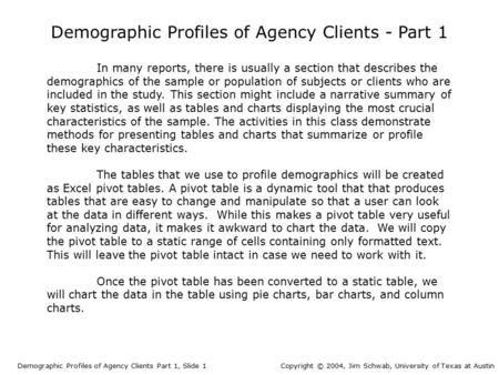 In many reports, there is usually a section that describes the demographics of the sample or population of subjects or clients who are included in the.