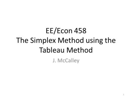 EE/Econ 458 The Simplex Method using the Tableau Method