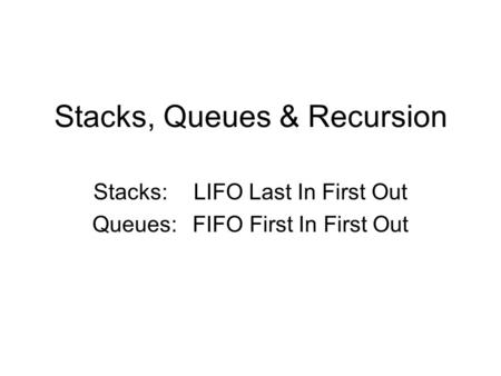 Stacks, Queues & Recursion