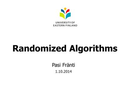 Randomized Algorithms Pasi Fränti 1.10.2014. Treasure island Treasure worth 20.000 awaits 5000 DAA expedition 5000 ? ? Map for sale: 3000.