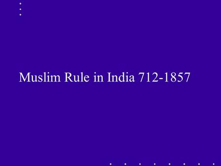 Muslim Rule in India 712-1857. Muhammad bin Qasim Al-Thaqafi (31 December 695–18 July 715) Umayyad General Iraq Governor, Hijaj bin Yousaf Married his.