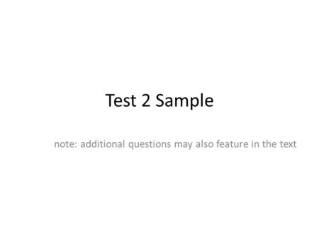 Test 2 Sample note: additional questions may also feature in the text.