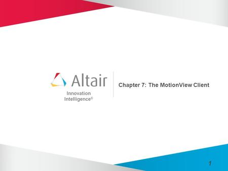 Innovation Intelligence ® 1 Chapter 7: The MotionView Client.