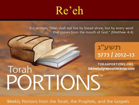 Re’eh biblestudyresourcecenter.com. Re’eh Deuteronomy 11:26 – 16:17 Haftarah: Isaiah 54:11 – 55:5 Gospel: John 15:1 – 17:26 Re’eh = “See!” The 47 th Torah.