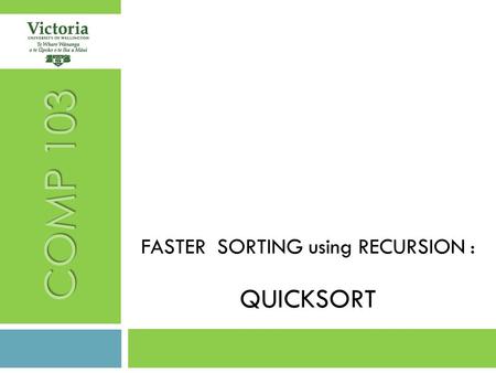 FASTER SORTING using RECURSION : QUICKSORT COMP 103.