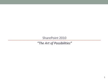 1 SharePoint 2010 “The Art of Possibilities”. 2 Sites.