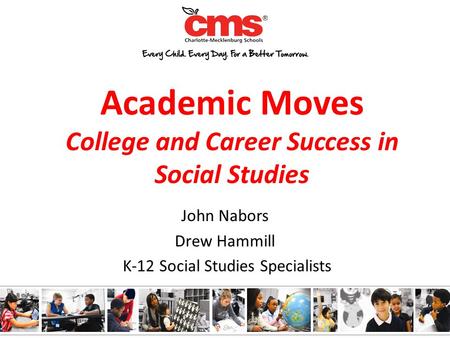 Academic Moves College and Career Success in Social Studies John Nabors Drew Hammill K-12 Social Studies Specialists.