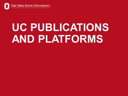 1 UC PUBLICATIONS AND PLATFORMS. 2 PUBLICATIONS AND PLATFORMS University Communications Editorial communications: Doug Haddix Brand and marketing: Jacquie.