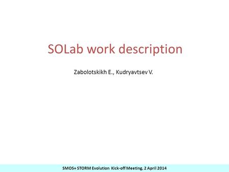 SMOS+ STORM Evolution Kick-off Meeting, 2 April 2014 SOLab work description Zabolotskikh E., Kudryavtsev V.