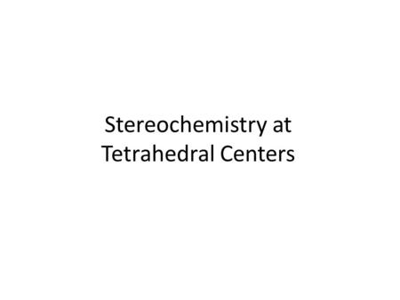 Stereochemistry at Tetrahedral Centers