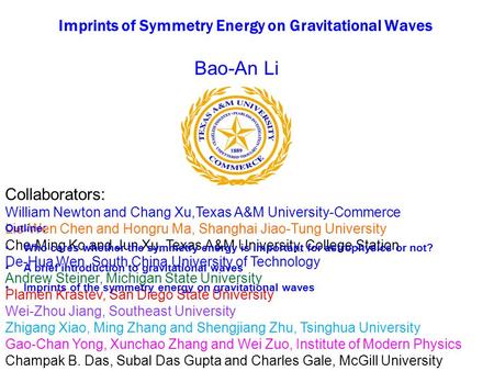 Imprints of Symmetry Energy on Gravitational Waves Collaborators: William Newton and Chang Xu,Texas A&M University-Commerce Lie-Wen Chen and Hongru Ma,