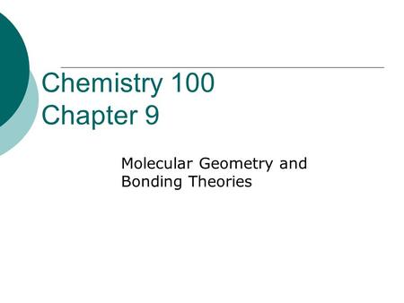 Chemistry 100 Chapter 9 Molecular Geometry and Bonding Theories.