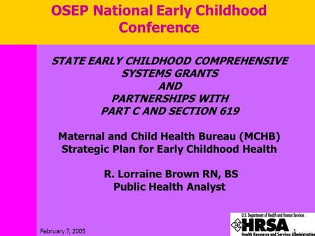 February 7, 20051 STATE EARLY CHILDHOOD COMPREHENSIVE SYSTEMS GRANTS AND PARTNERSHIPS WITH PART C AND SECTION 619 Maternal and Child Health Bureau (MCHB)