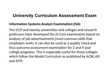 University Curriculum Assessment Exam Information Systems Analyst Examination (ISA) The ICCP and twenty universities and colleges and research professors.