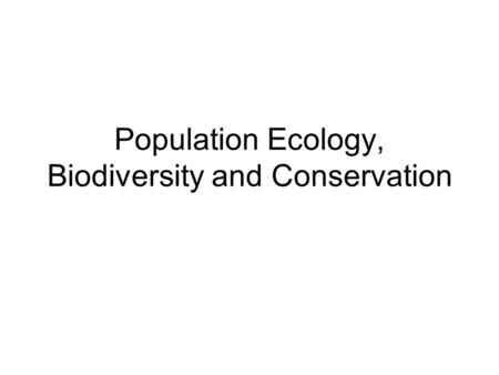 Population Ecology, Biodiversity and Conservation.