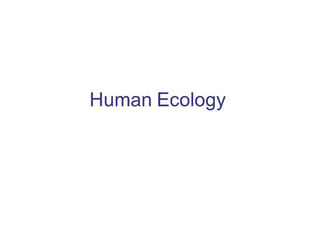 Human Ecology. Exponential Growth Bacteria placed in nutrient broth of optimal temperature Exponential growth: when population growth at any point is.