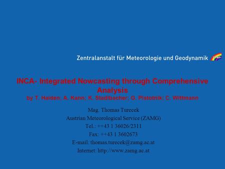 INCA- Integrated Nowcasting through Comprehensive Analysis by T. Haiden; A. Kann; K. Stadlbacher; G. Pistotnik; C. Wittmann Mag. Thomas Turecek Austrian.