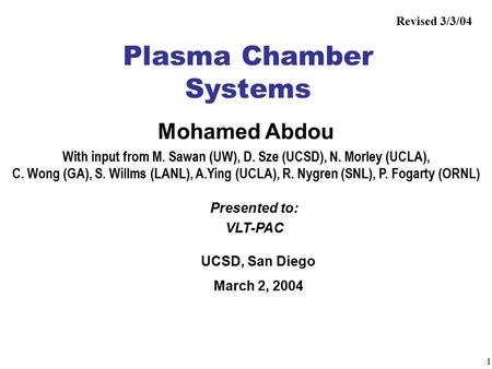 1 Mohamed Abdou With input from M. Sawan (UW), D. Sze (UCSD), N. Morley (UCLA), C. Wong (GA), S. Willms (LANL), A.Ying (UCLA), R. Nygren (SNL), P. Fogarty.