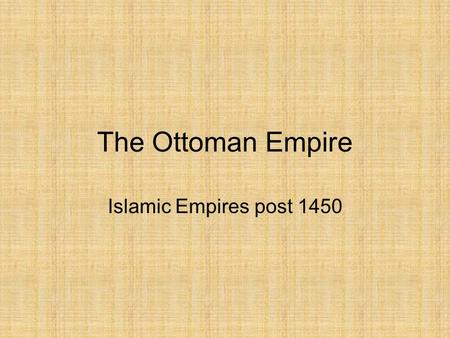 The Ottoman Empire Islamic Empires post 1450. Political Organization Osman (r. 1299-1326) - Ruler in Anatolia, expanded - On border between Christians.