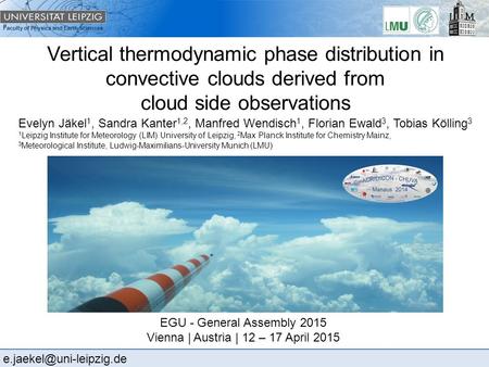 Faculty of Physics and Earth Sciences Vertical thermodynamic phase distribution in convective clouds derived from cloud side observations Evelyn Jäkel.