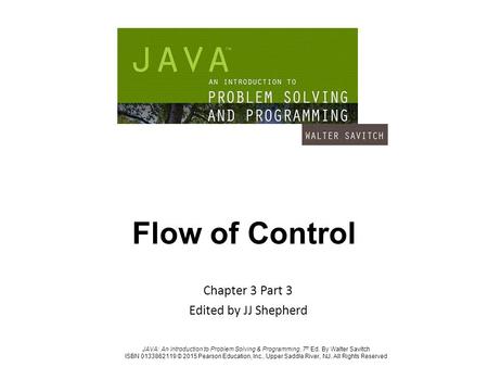 JAVA: An Introduction to Problem Solving & Programming, 7 th Ed. By Walter Savitch ISBN 0133862119 © 2015 Pearson Education, Inc., Upper Saddle River,