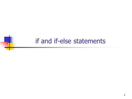 1 if and if-else statements. 2 Relational Operators x < y < is an operator x and y are its operands ( x < y ) is called a logical expression. Logical.