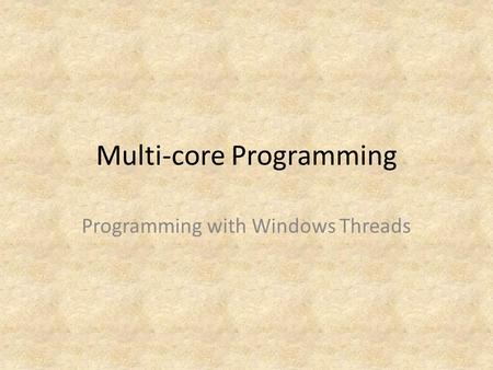 Multi-core Programming Programming with Windows Threads.