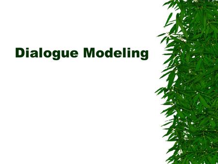 Dialogue Modeling. Task-Oriented Dialogues  Online appointment manager –Schedules and co-ordinates meetings between people User : Can you schedule a.