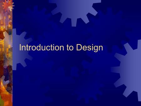 Introduction to Design. Five Stage Electronic Design and Fabrication Process Design Stage Drawing Stage Experimentation Prototyping Stage Testing / Troubleshooting.