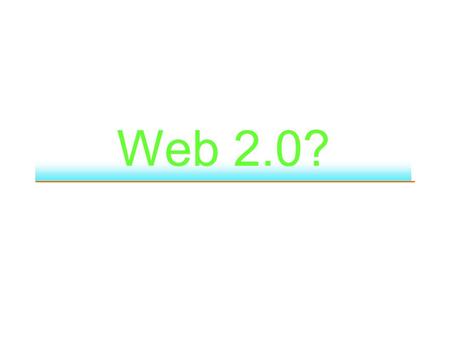 Web 2.0?. Web 1.0 Web 2.0 DoubleClick --> Google AdSense Ofoto --> Flickr Akamai --> BitTorrent mp3.com --> Napster Britannica Online --> Wikipedia personal.