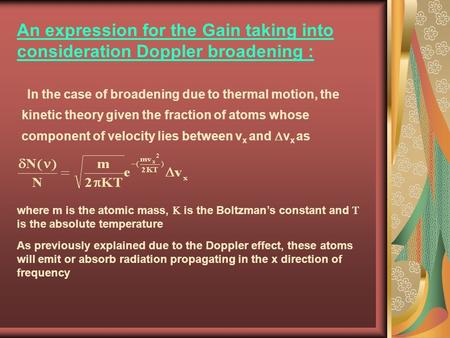 An expression for the Gain taking into consideration Doppler broadening : In the case of broadening due to thermal motion, the kinetic theory given the.